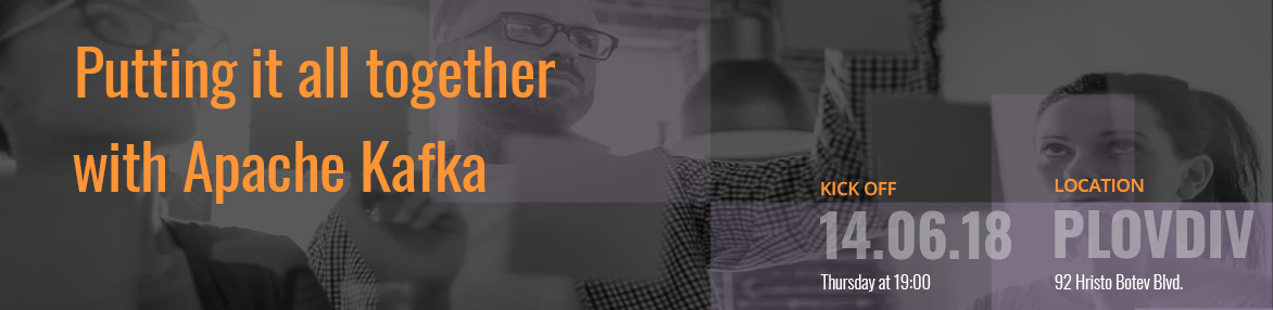 Putting it all together with Apache Kafka - Plovdiv