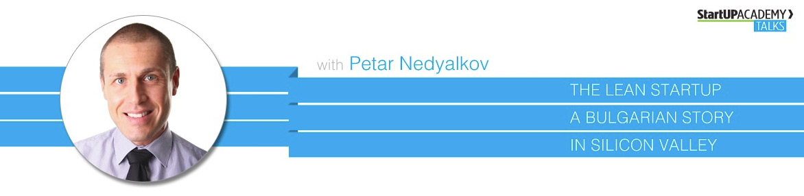 StartUP Talk: Petar Nedyalkov - Lean Startup - Bulgarian Story in SV