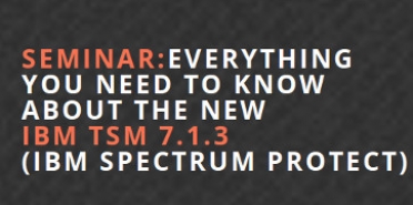 Семинар: Новостите в IBM Spectrum Protect 7.1.3 (Tivoli Storage Manager 7.1.3)